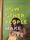 Cover image for How Other People Make Love